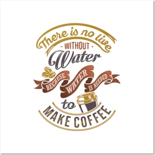 There is no life without water because water is needed to make coffee, coffee slogan white background Posters and Art